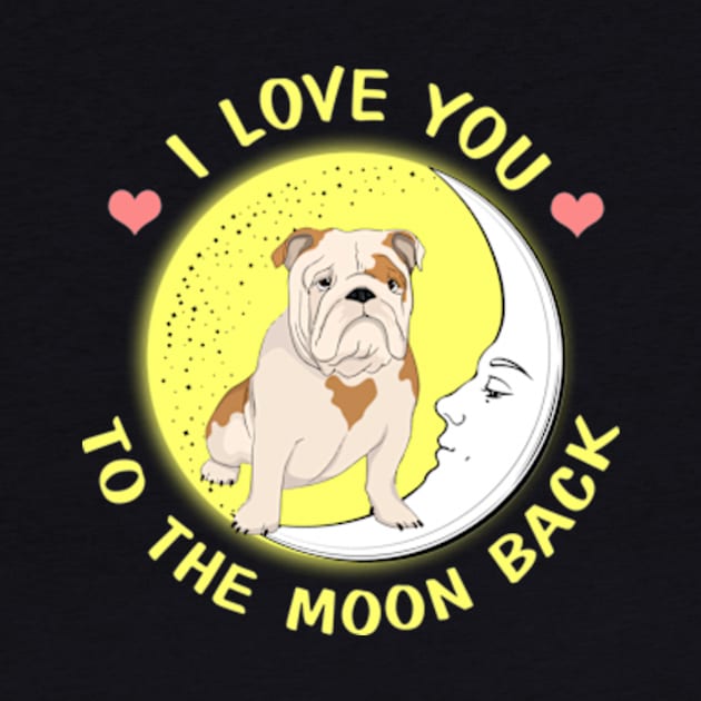 I Love You To The Moon And Back Bulldog by AstridLdenOs